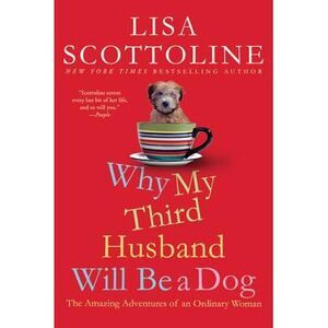 Why My Third Husband Will Be a Dog: The Amazing Adventures of an Ordinary Woman